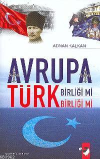Avrupa Birliği mi Türk Birliği mi? - Adnan Kalkan | Yeni ve İkinci El 
