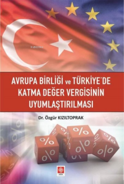 Avrupa Birliği ve Türkiye'de Katma Değer Vergisinin Uyumlaştırılması -