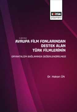Avrupa Film Fonlarından Destek Alan Türk Filmlerinin Oryantalizm Bağlamında Değerlendirilmesi