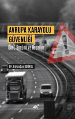 Avrupa Karayolu Güvenliği Dünü Bugünü ve Hedefleri - Gündoğan Doğrul |