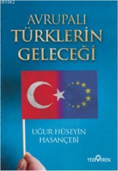 Avrupalı Türklerin Geleceği - Uğur Hüseyin Hasançebi | Yeni ve İkinci 