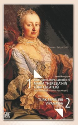 Avusturya İmparatoriçesi Maria Theresia’Nın Türk Evlatlığı / Türk Sefirleri Viyana'Da Seti-2 Kitap