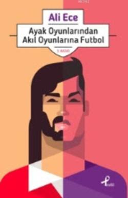 Ayak Oyunlarından Akıl Oyunlarına Futbol - Ali Ece | Yeni ve İkinci El