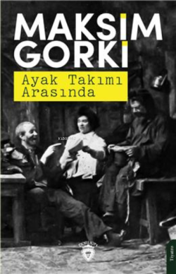 Ayak Takımı Arasında - Maksim Gorki | Yeni ve İkinci El Ucuz Kitabın A