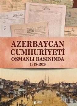 Azerbaycan Cumhuriyeti Osmanlı Basınında - Qiyas Şükürov | Yeni ve İki