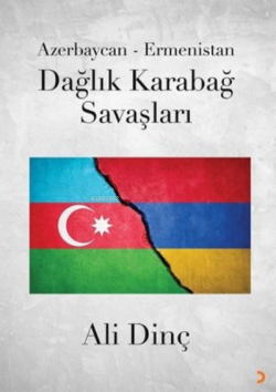 Azerbaycan - Ermenistan Dağlık Karabağ Savaşları - Ali Dinç | Yeni ve 