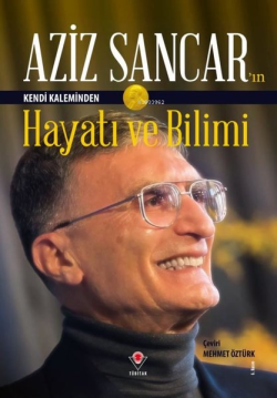Aziz Sancar'ın Kendi Kaleminden Hayatı ve Bilimi - Aziz Sancar | Yeni 