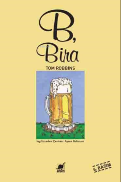 B, Bira - Tom Robbins | Yeni ve İkinci El Ucuz Kitabın Adresi