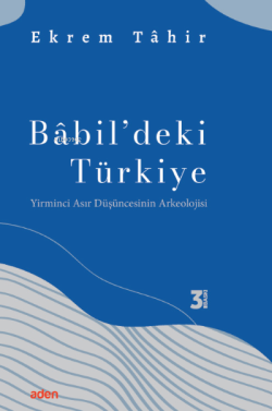 Babil'deki Türkiye;Yirminci Asır Düşüncesinin Arkeolojisi