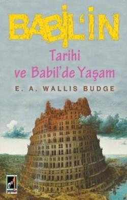 Babil'in Tarihi ve Babil'de Yaşam - E. A. Wallis Budge | Yeni ve İkinc