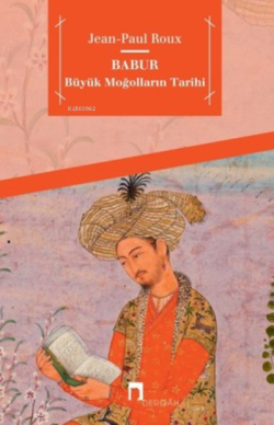 Babur Büyük Moğolların Tarihi - Jean Paul Roux | Yeni ve İkinci El Ucu