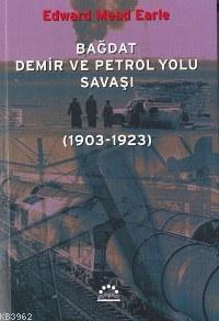 Bağdat Demir ve Petrol Yolu Savaşı; (1903-1923)