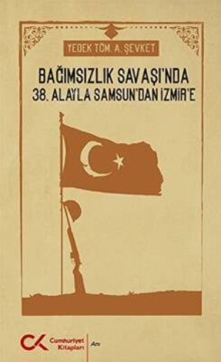 Bağımsızlık Savaşı'nda 38. Alayla Samsun'dan İzmir'e - A. Şevket | Yen