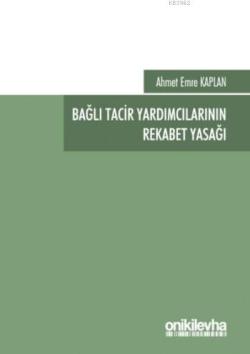 Bağlı Tacir Yardımcılarının Rekabet Yasağı - Ahmet Emre Kaplan | Yeni 