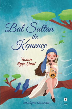 Bal Sultan ile Kemençe - Ayşe Onat | Yeni ve İkinci El Ucuz Kitabın Ad
