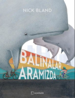Balinalar Aramızda - Nick Bland | Yeni ve İkinci El Ucuz Kitabın Adres