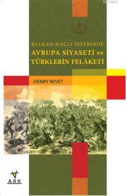 Balkan Haçlı Seferinde Avrupa Siyaseti ve Türklerin Felaketi - Henry N