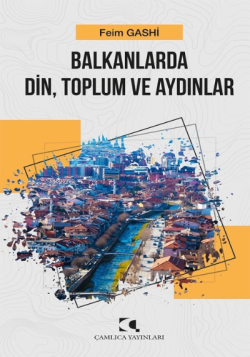Balkanlarda Din, Toplum Ve Aydınlar - Feim Gashi | Yeni ve İkinci El U