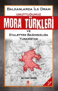 Balkanlarda İlk Dram - Unuttuğumuz Mora Türkleri - Ali Fuat Örenç | Ye