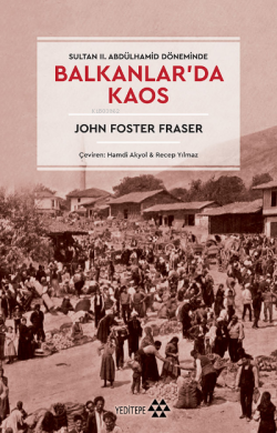 Balkanlar'da Kaos;Sultan II. Abdülhamid Döneminde - John Foster Fraser