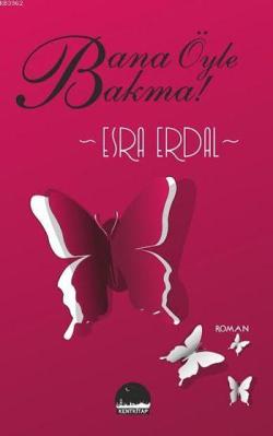 Bana Öyle Bakma! - Esra Erdal- | Yeni ve İkinci El Ucuz Kitabın Adresi