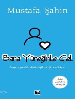 Bana Yüreğinle Gel - Mustafa Şahin | Yeni ve İkinci El Ucuz Kitabın Ad