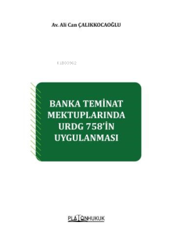 Banka Teminat Mektuplarında Urdg 758’in Uygulanması - Ali Can Çalıkkoc