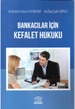 Bankacılar İçin Kefalet Hukuku - İbrahim Murat Haznedar | Yeni ve İkin