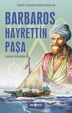 Barbaros Hayrettin Paşa - Tarih Yazan Komutanlar