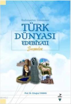 Başlangıçtan Günümüze Türk Dünyası Edebiyatı; Seçmeler