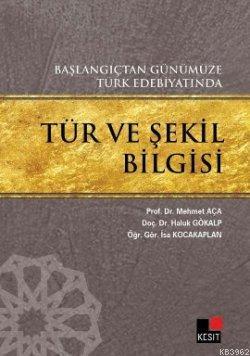 Başlangıçtan Günümüze Türk Edebiyatında Tür ve Şekil Bilgisi - İsa Koc