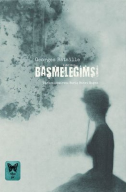 Başmeleğim - Georges Bataille | Yeni ve İkinci El Ucuz Kitabın Adresi