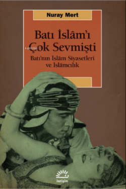 Batı İslam'ı Çok Sevmişti ;Batı’nın İslâm Siyasetleri ve İslâmcılık