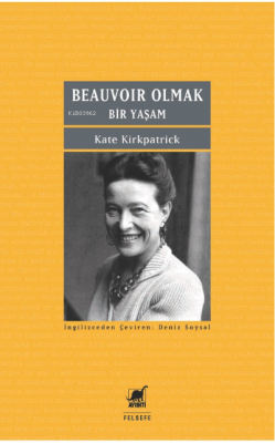 Beauvoır Olmak: Bir Yaşam;Becoming Beauvoir: A Life - Kate Kirkpatrick