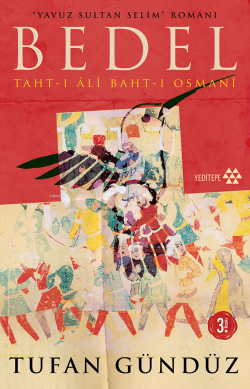 Bedel :Taht-ı Âli Baht-ı Osmanî;Yavuz Sultan Selim Romanı