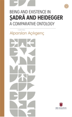 Being and Existence in Şadra and Heidegger a Comparative Ontology - Al