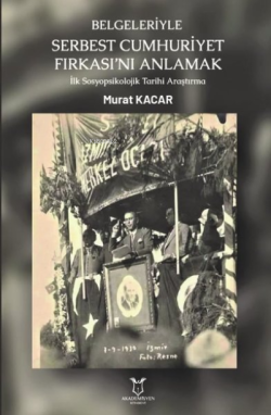 Belgeleriyle Serbest Cumhuriyet Fırkası'nı Anlamak - Murat Kacar | Yen