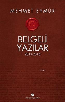 Belgeli Yazılar 2013-2015 - Mehmet Eymür | Yeni ve İkinci El Ucuz Kita