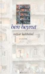 Ben Beyrut - Nizar Kabbani | Yeni ve İkinci El Ucuz Kitabın Adresi