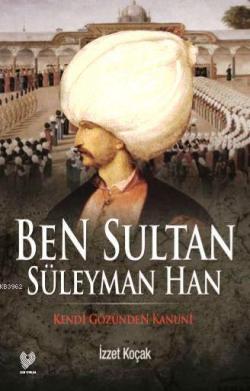 Ben Sultan Süleyman Han - İzzet Koçak | Yeni ve İkinci El Ucuz Kitabın