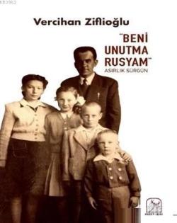 "Beni Unutma Rusyam" Asırlık Sürgün - Vercihan Ziflioğlu | Yeni ve İki