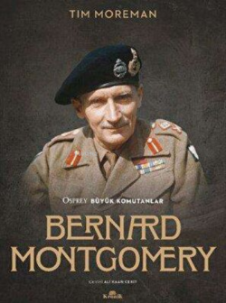 Bernard Montgomery - Osprey Büyük Komutanlar - Tim Moreman | Yeni ve İ