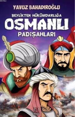Beylikten Hükümdarlığa Osmanlı Padişahları - Yavuz Bahadıroğlu | Yeni 