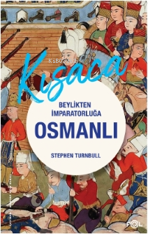 Beylikten İmparatorluğa Osmanlı 1326- 1699 - Stephen Turnbull | Yeni v