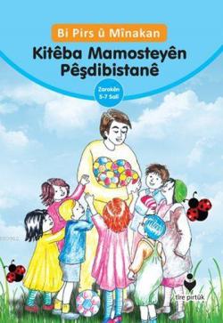 Bi Pirs û Mînakan Kitéba Mamosteyén Péşdibistané (Kürtçe - Etkinliklerle Anaokulu Eğitimci Kitabı)