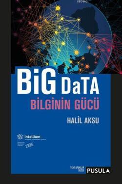 Big Data Bilginin Gücü - Halil Aksu | Yeni ve İkinci El Ucuz Kitabın A