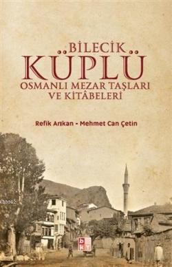 Bilecik Küplü Osmanlı Mezar Taşları ve Kitabeleri - Mehmet Can Çetin |