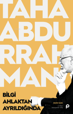 Bilgi Ahlaktan Ayrıldığında - Taha Abdurrahman | Yeni ve İkinci El Ucu