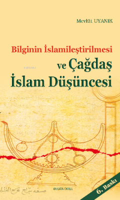 Bilginin İslamileştirilmesi ve Çagdaş İslam Düşüncesi