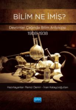 Bilim Ne İmiş ? ;Devrimler Çağında Bilim Antolojisi (1908-1938) - Remz
